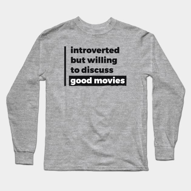 Introverted but willing to discuss good movies (Pure Black Design) Long Sleeve T-Shirt by Optimix